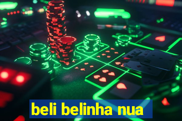 beli belinha nua